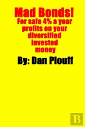 Mad Bonds! For Safe 4% A Year Profits On Your Diversified Invested Money