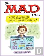 Mad Files, The: Writers And Cartoonists On The Magazine That Warped America'S Brain!