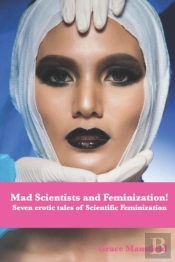 Mad Scientists And Feminization