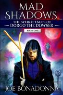 Mad Shadows - The Weird Tales Of Dorgo The Dowser (Book 1)