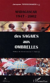 Madagascar 1947-2002 ; Des Sagaies Aux Ombrelles