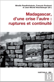 Madagascar, D'Une Crise L'Autre : Ruptures Et Continuité