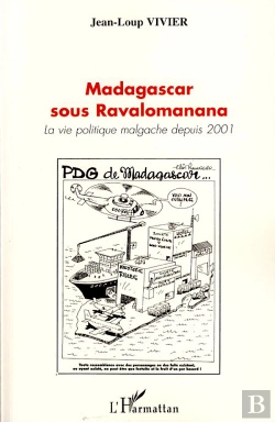 Bertrand.pt - Madagascar Sous Ravalomanana ; La Vie Politique Malgache Depuis 2001