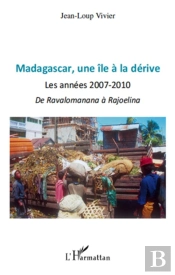 Madagascar, Une Île À La Dérive ; Les Années 2007-2010 ; De Ravalomanana À Rajoelina