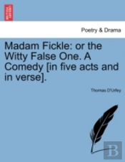 Madam Fickle: Or The Witty False One. A