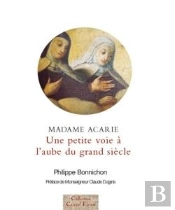 Madame Acarie ; Une Petite Voie À L'Aube Du Grand Siècle