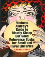 Madame Audrey'S Guide To Mostly Cheap But Good Reference Books For Small And Rural Libraries
