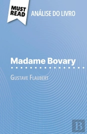 Madame Bovary De Gustave Flaubert (Analise Do Livro) : Analise Completa E Resumo Pormenorizado Do Trabalho