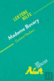 Madame Bovary Von Gustave Flaubert (Lektürehilfe) : Detaillierte Zusammenfassung, Personenanalyse Und Interpretation