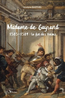 Bertrand.pt - Madame De Gayrand Tome 2 :  La Fin Des Valois : 1585-1589