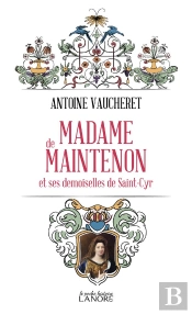 Madame De Maintenon - Et Les Demoiselles De Saint-Cyr