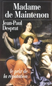 Madame De Maintenon ; Le Prix De La Reputation