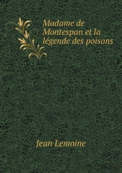 Madame De Montespan Et La Legende Des Poisons
