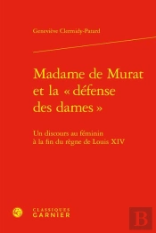 Madame De Murat Et La  Defense Des Dames  - Un Discours Au Feminin A La Fin Du - Un Discours Au Femi