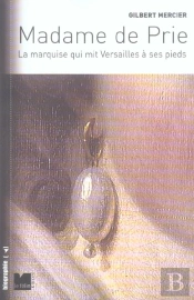 Madame De Prie, La Marquise Qui Mit Versailles A Ses Pieds