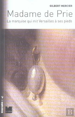 Bertrand.pt - Madame De Prie, La Marquise Qui Mit Versailles A Ses Pieds