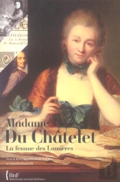 Madame Du Chatelet, La Femme Des Lumieres