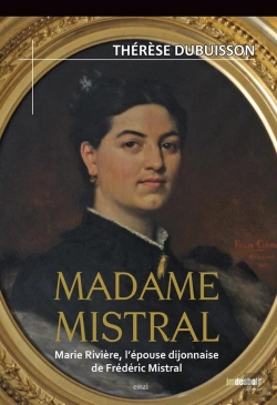 Bertrand.pt - Madame Mistral ; Marie Rivière, L'Épouse Dijonnaise De Frédéric Mistral