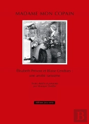 Madame Mon Copain ; Blaise Cendrars Et Elisabeth Prévost : Une Amitié Rarissime