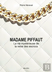 Madame Piffaut, La Vie Mystérieuse De La Reine Des Escrocs