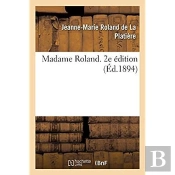 Madame Roland. 2e Edition