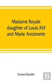 Madame Royale, Daughter Of Louis Xvi And Marie Antoinette