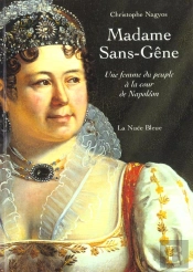 Madame Sans-Gêne ; Une Femme Du Peuple À La Cour De Napoléon