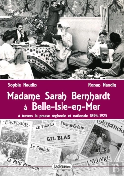 Bertrand.pt - Madame Sarah Bernhardt À Belle-Isle-En-Mer : À Travers Les Presse Et Autres Écrits 1894-1923