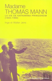 Madame Thomas Mann ; La Vie De Katharina Pringsheim, 1883-1980