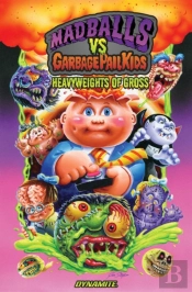 Madballs Vs Garbage Pail Kids: Heavyweights Of Gross Hc