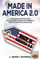 Made In America 2.0 10 Big Ideas For Saving The United States Of America From Economic Disaster