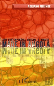 Made In Angola ; Arte Contemporanea Artistas E Debates