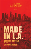 Made In L.A. Fiction Anthology Vol. 1
