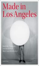 Made In Los Angeles - Materials, Processes, And The Birth Of West Coast Minimalism