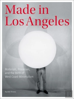 Bertrand.pt - Made In Los Angeles - Materials, Processes, And The Birth Of West Coast Minimalism