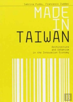 Bertrand.pt - Made In Taiwan: Architecture And Urbanism In The Innovation Economy
