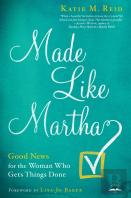 Made Like Martha: Good News For The Woman Who Gets Things Done
