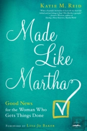 Made Like Martha: Good News For The Woman Who Gets Things Done