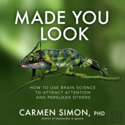 Bertrand.pt - Made You Look: How To Use Brain Science To Attract Attention And Persuade Others