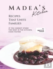 Madea'S Kitchen - Recipes That Unite Families