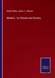 Madeira - Its Climate And Scenery