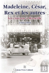 Madeleine, César, Rex Et Les Autres ; Les Cinémas À Marseille (1944-1994)