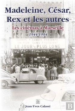 Bertrand.pt - Madeleine, César, Rex Et Les Autres ; Les Cinémas À Marseille (1944-1994)