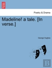Madeline! A Tale. (In Verse.)