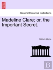 Madeline Clare; Or, The Important Secret