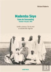 Mademba Sèye (1879-1918), Fama De Sansanding, Soudan Français (Mali) : Conflits Coloniaux, État De Droit Et Trafic D'Autorité, Biographie D'Un Auxiliaire De La France En Afrique Occidentale Française
