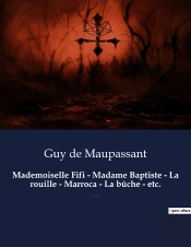 Mademoiselle Fifi Madame Baptiste La Rouille Marroca La B Che Etc - Un Recueil De Nouvelles De Guy