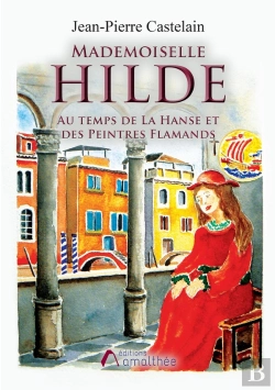 Bertrand.pt - Mademoiselle Hilde ; Au Temps De La Hanse Et Es Peintres Flamands