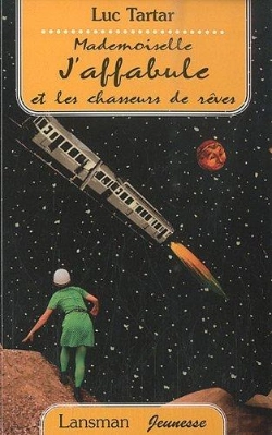 Bertrand.pt - Mademoiselle J'Affabule Et Les Chasseurs De Reve - Aventure Intergalactique D'Un Train De Banlieue A