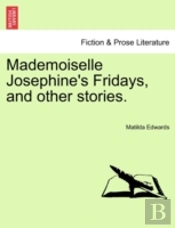 Mademoiselle Josephine'S Fridays, And Other Stories.